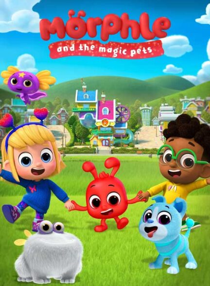 دانلود انیمیشن مورفل و حیوانات جادویی Morphle and the Magic Pets 2024