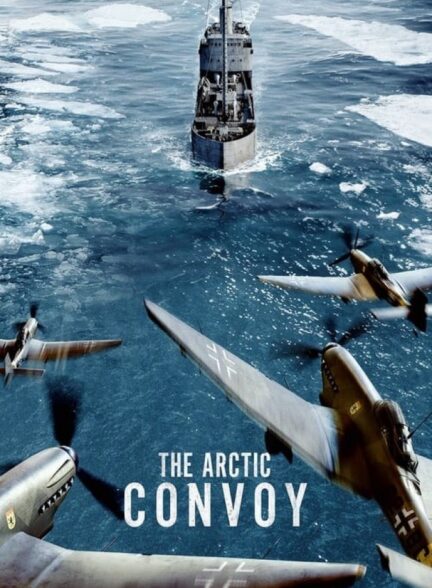 دانلود فیلم کاروان قطب شمال The Arctic Convoy 2023