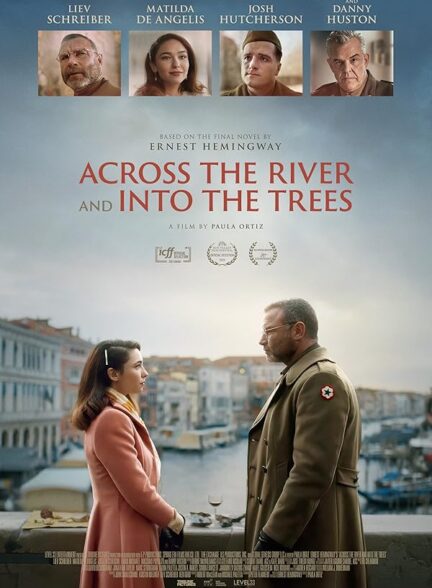 دانلود فیلم در امتداد رودخانه به سمت درخت‌ ها Across the River and Into the Trees 2022