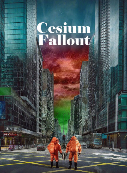 دانلود فیلم تشعشع سزیم Cesium Fallout 2024