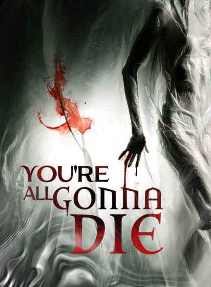 دانلود فیلم همگی خواهید مرد You’re All Gonna Die 2023